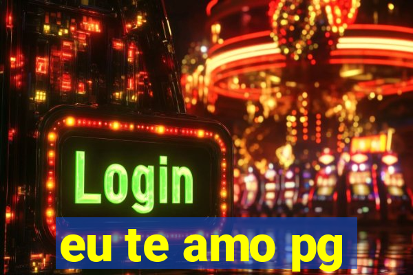 eu te amo pg